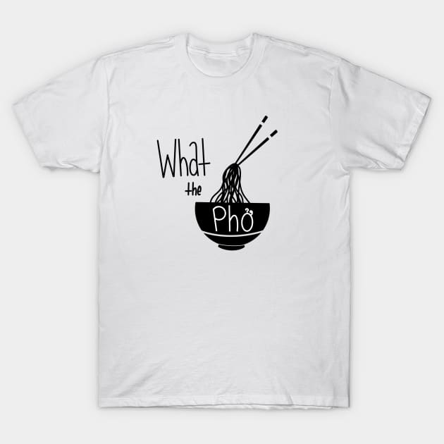 What the Pho T-Shirt by Cheerhio
